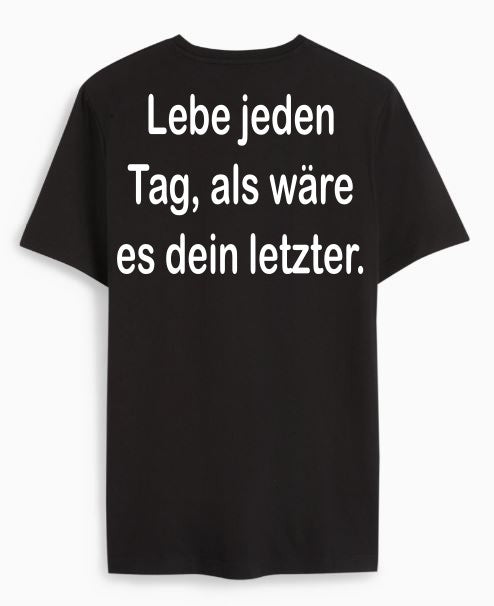 Lebe jeden Tag, als wäre es dein letzter.