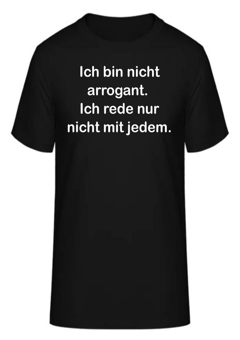 Ich bin nicht arrogant. Ich rede nur nicht mit jedem