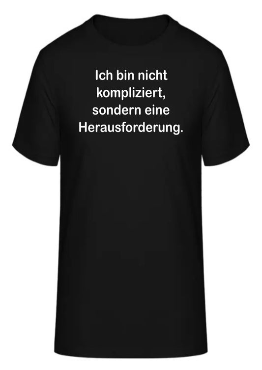 Ich bin nicht kompliziert, sondern eine Herausforderung.