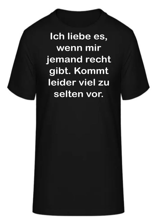 Ich liebe es, wenn mir jemand recht gibt. Kommt leider viel zu selten vor.