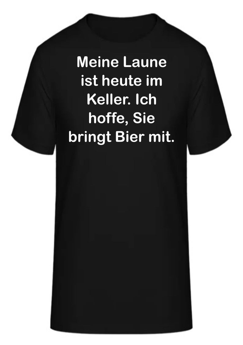 Meine Laune ist heute im Keller. Ich hoffe, Sie bringt Bier mit.