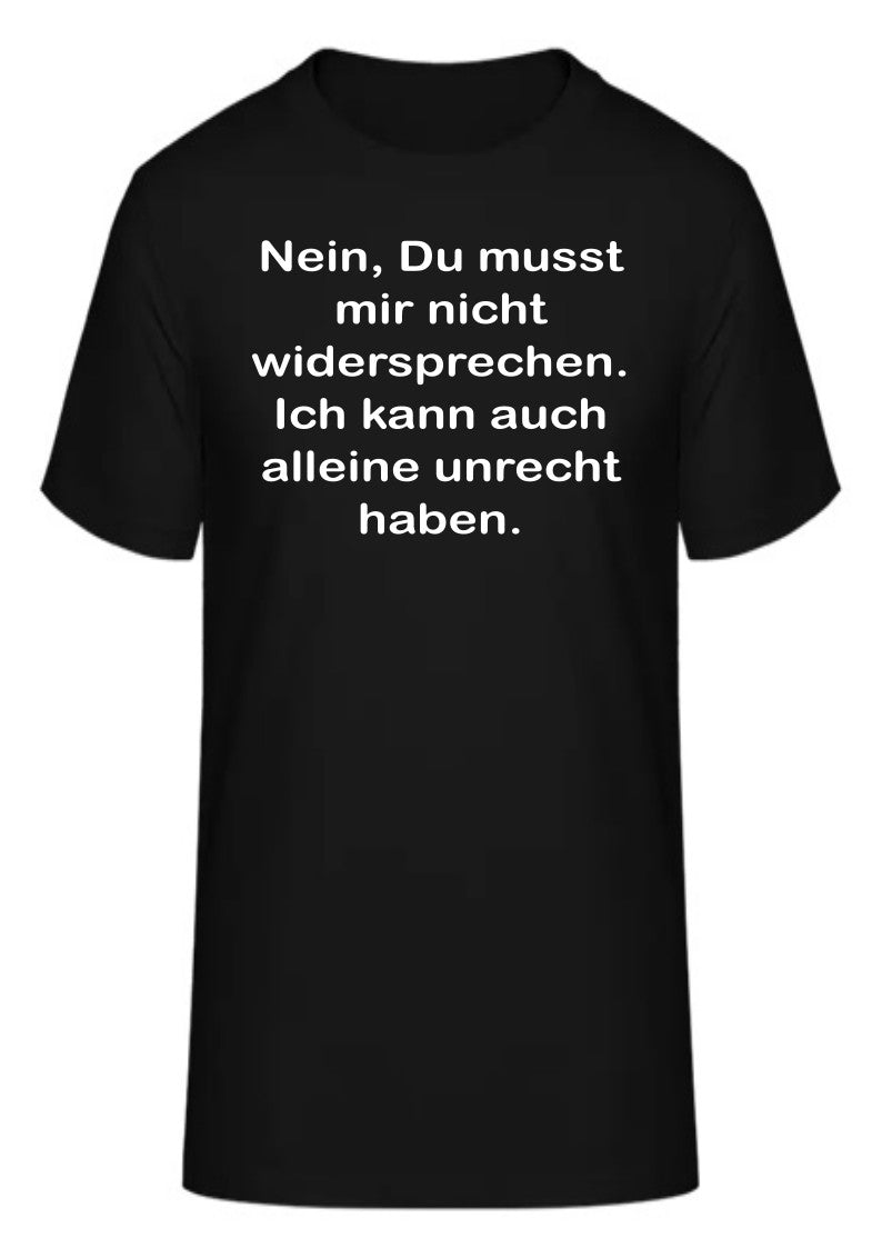 Nein, Du musst mir nicht widersprechen. Ich kann auch alleine unrecht haben.