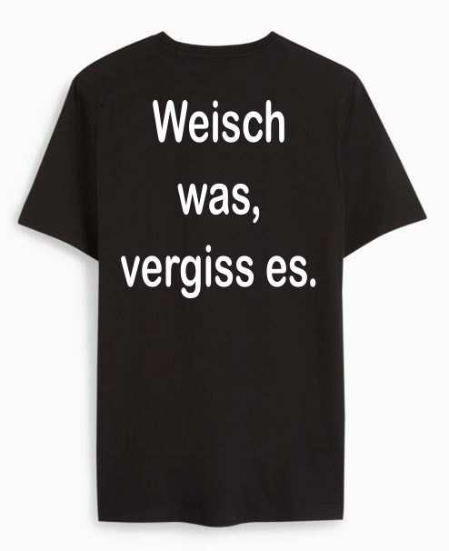 Weisch was, vergiss es