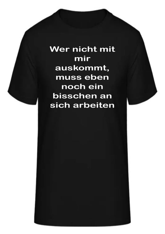 Wer nicht mit mir auskommt, muss eben noch ein bisschen an sich arbeiten
